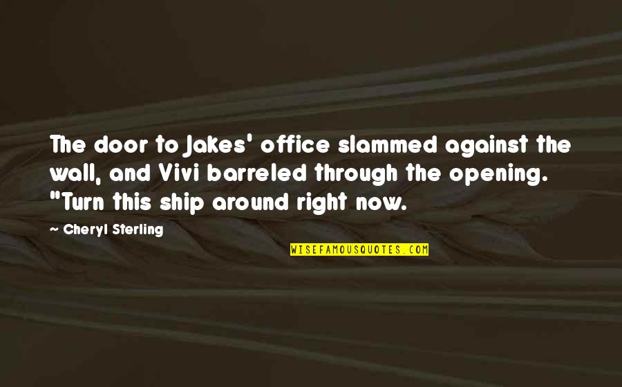 Off The Wall Comedy Quotes By Cheryl Sterling: The door to Jakes' office slammed against the