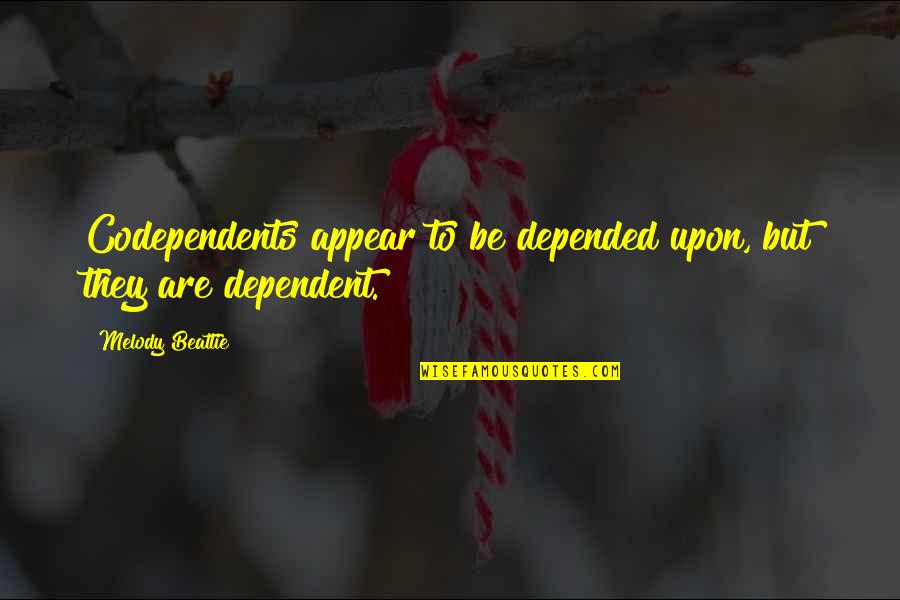 Off The Wall Comedy Quotes By Melody Beattie: Codependents appear to be depended upon, but they