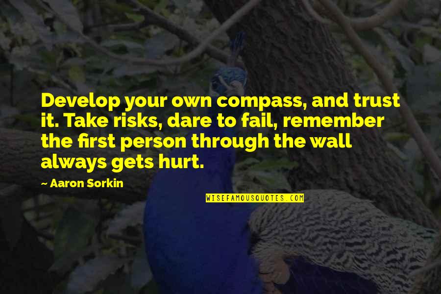 Off The Wall Inspirational Quotes By Aaron Sorkin: Develop your own compass, and trust it. Take