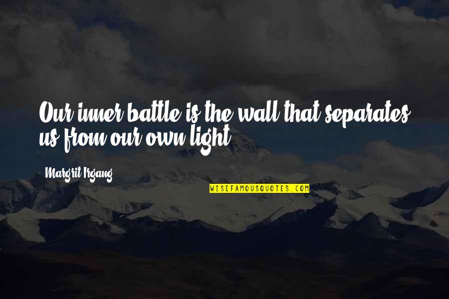 Off The Wall Inspirational Quotes By Margrit Irgang: Our inner battle is the wall that separates