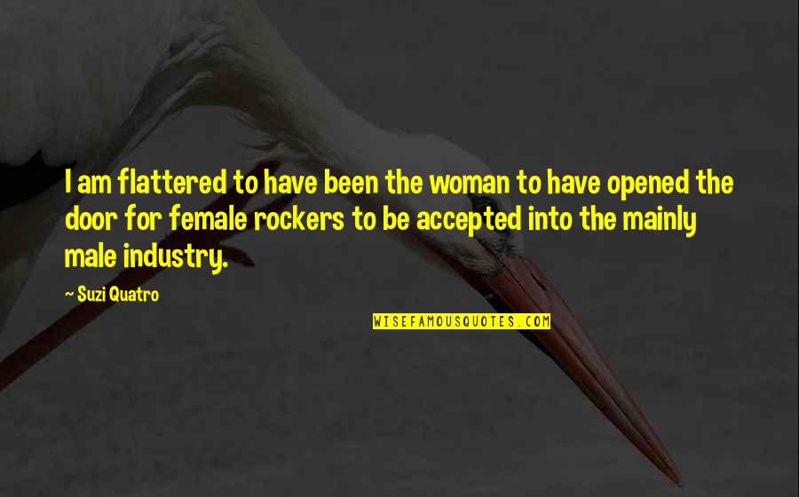 Off Their Rockers Quotes By Suzi Quatro: I am flattered to have been the woman