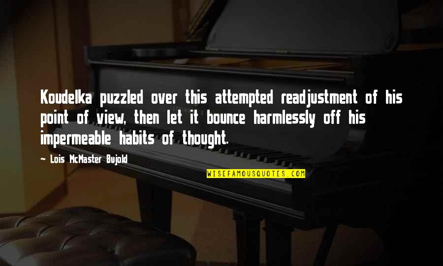 Off Then Quotes By Lois McMaster Bujold: Koudelka puzzled over this attempted readjustment of his Off Then Quotes By Lois McMaster Bujold: Koudelka puzzled over this attempted readjustment of his