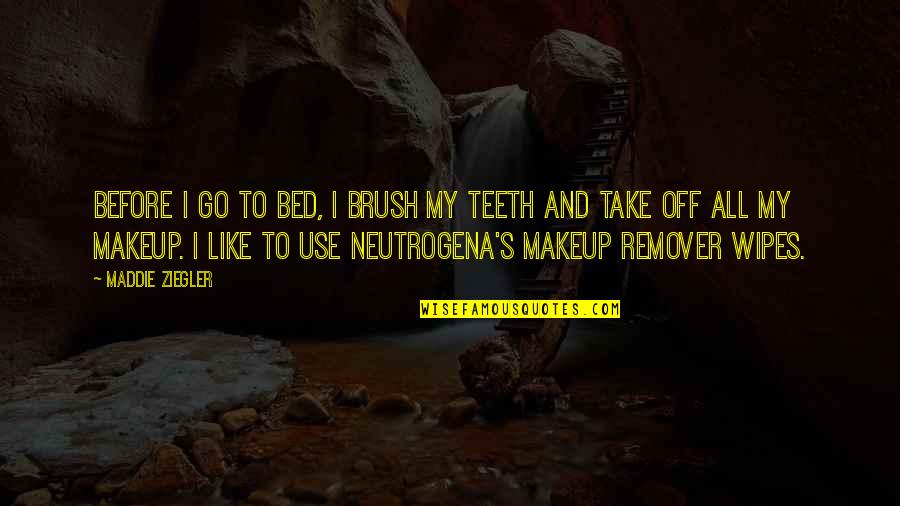 Off To Bed Quotes By Maddie Ziegler: Before I go to bed, I brush my