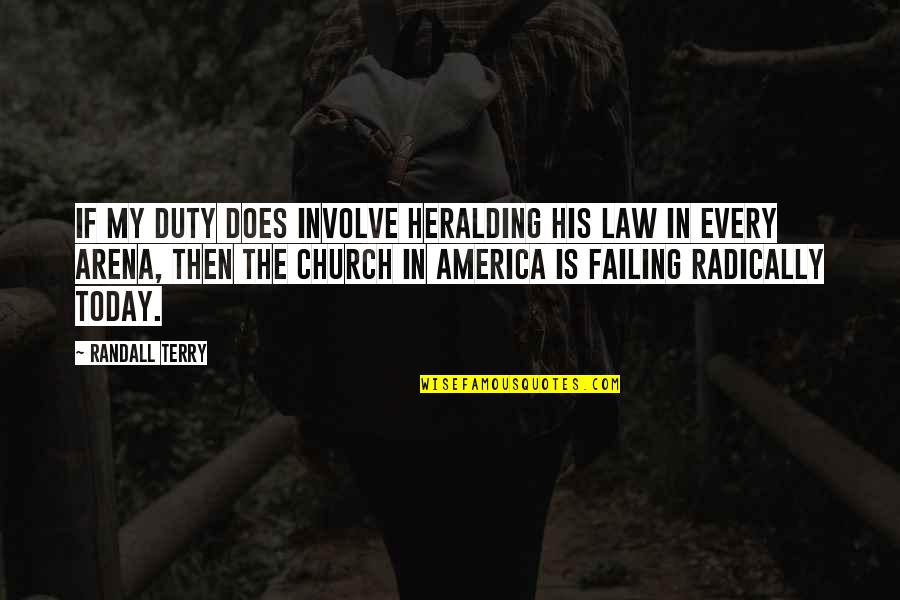 Off To Church Quotes By Randall Terry: If my duty does involve heralding His law