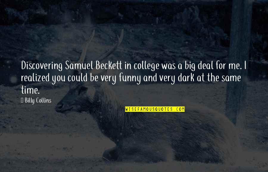 Off To College Funny Quotes By Billy Collins: Discovering Samuel Beckett in college was a big