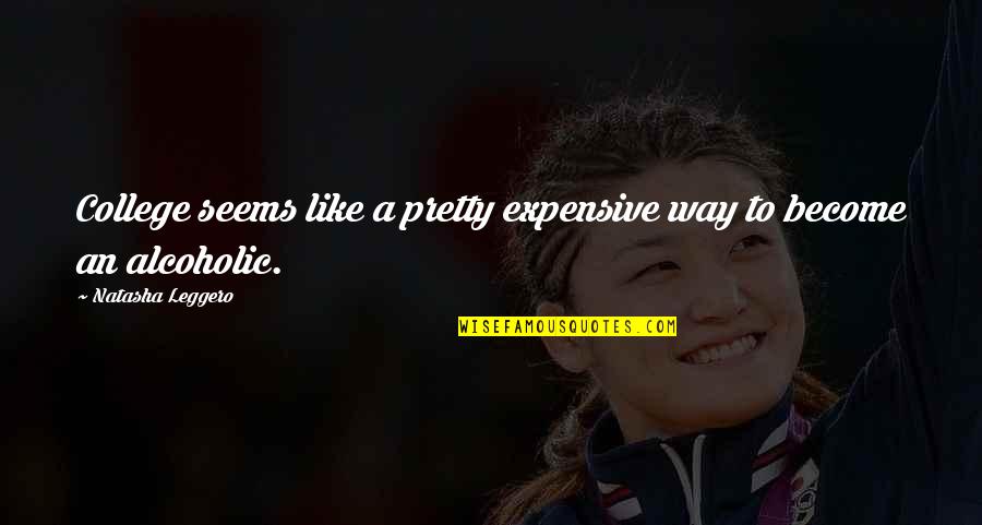 Off To College Funny Quotes By Natasha Leggero: College seems like a pretty expensive way to