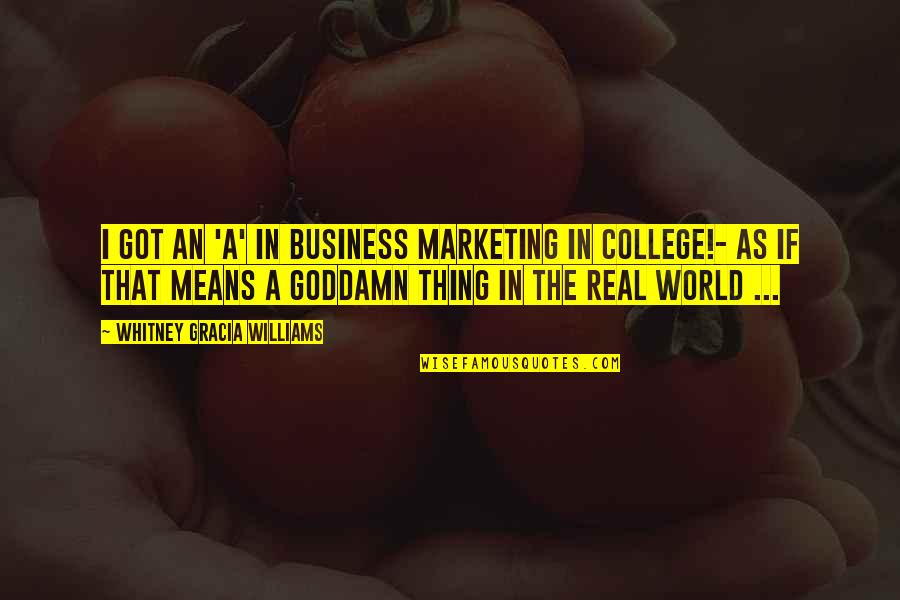 Off To College Funny Quotes By Whitney Gracia Williams: I got an 'A' in Business Marketing in