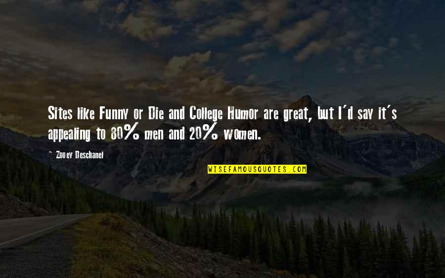Off To College Funny Quotes By Zooey Deschanel: Sites like Funny or Die and College Humor