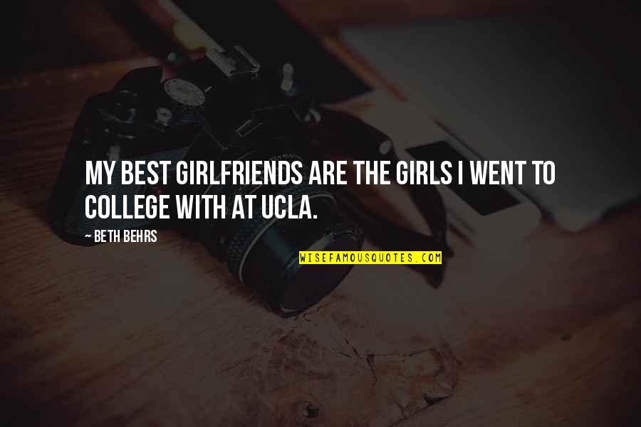Off To College Quotes By Beth Behrs: My best girlfriends are the girls I went