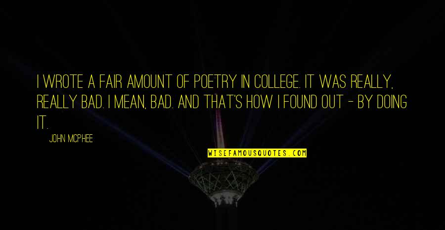 Off To College Quotes By John McPhee: I wrote a fair amount of poetry in Off To College Quotes By John McPhee: I wrote a fair amount of poetry in