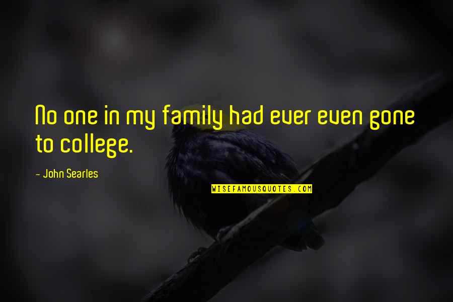 Off To College Quotes By John Searles: No one in my family had ever even