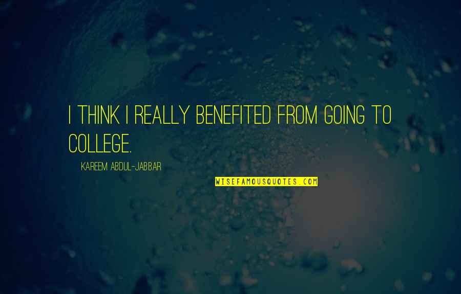 Off To College Quotes By Kareem Abdul-Jabbar: I think I really benefited from going to Off To College Quotes By Kareem Abdul-Jabbar: I think I really benefited from going to