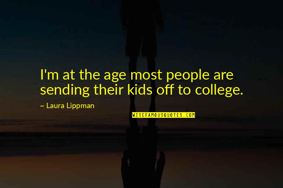 Off To College Quotes By Laura Lippman: I'm at the age most people are sending