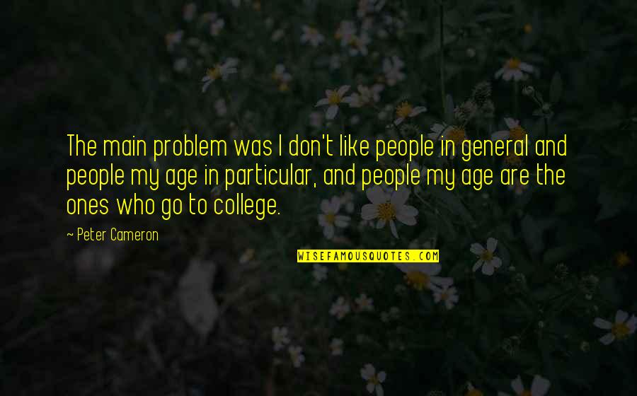 Off To College Quotes By Peter Cameron: The main problem was I don't like people