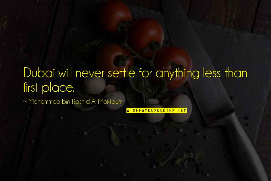 Off To Dubai Quotes By Mohammed Bin Rashid Al Maktoum: Dubai will never settle for anything less than