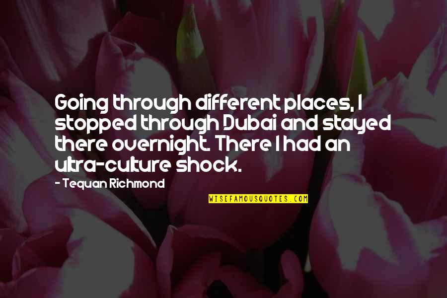Off To Dubai Quotes By Tequan Richmond: Going through different places, I stopped through Dubai