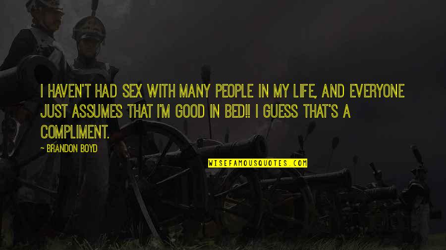 Off To My Bed Quotes By Brandon Boyd: I haven't had sex with many people in