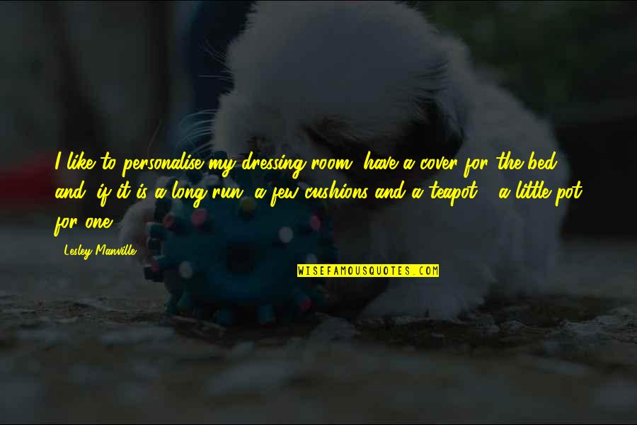 Off To My Bed Quotes By Lesley Manville: I like to personalise my dressing room, have