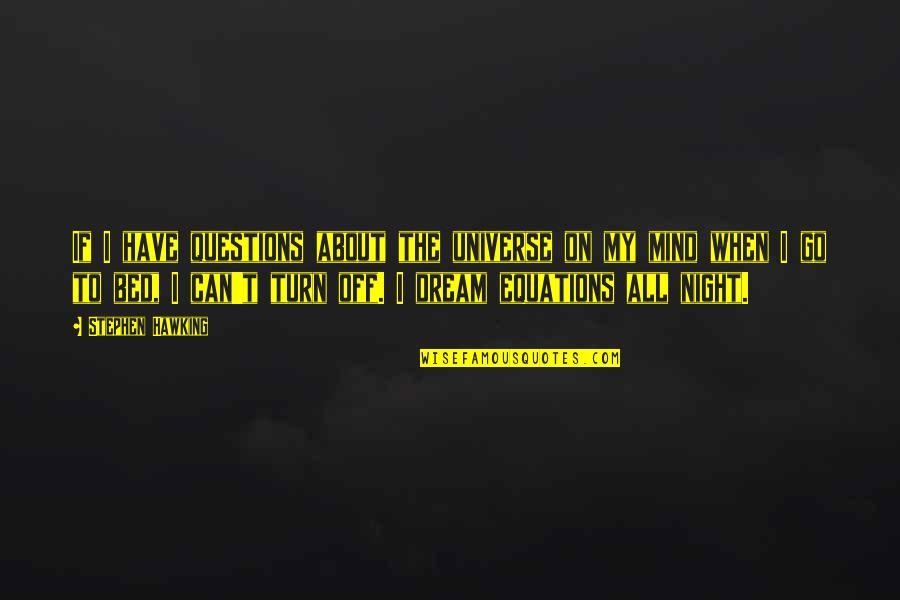Off To My Bed Quotes By Stephen Hawking: If I have questions about the universe on