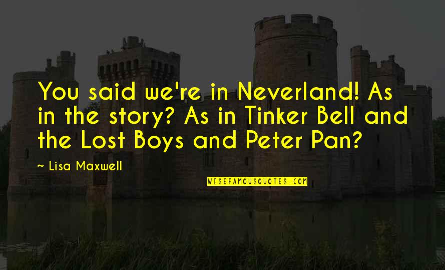 Off To Neverland Quotes By Lisa Maxwell: You said we're in Neverland! As in the