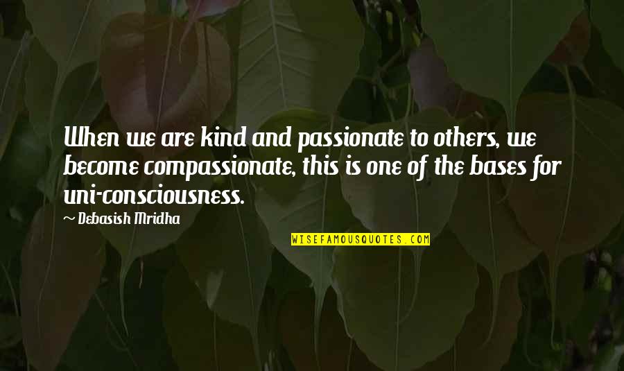 Off To Uni Quotes By Debasish Mridha: When we are kind and passionate to others, Off To Uni Quotes By Debasish Mridha: When we are kind and passionate to others,
