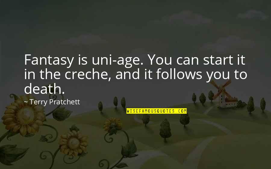 Off To Uni Quotes By Terry Pratchett: Fantasy is uni-age. You can start it in