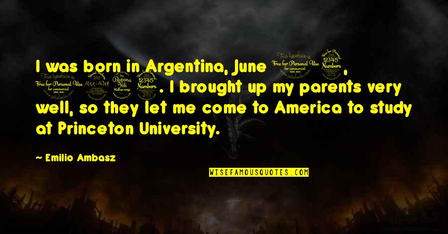 Off To University Quotes By Emilio Ambasz: I was born in Argentina, June 13, 1943.