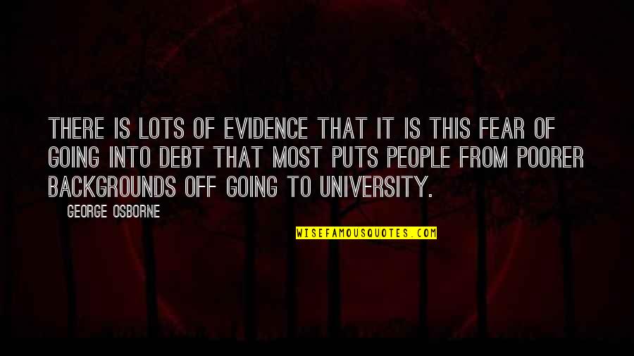 Off To University Quotes By George Osborne: There is lots of evidence that it is