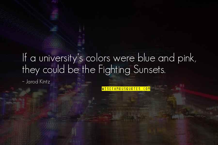 Off To University Quotes By Jarod Kintz: If a university's colors were blue and pink,