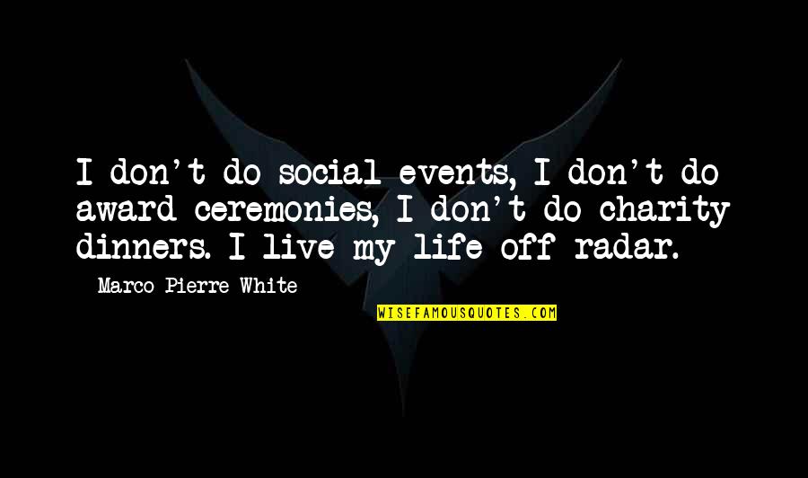 Off White Quotes By Marco Pierre White: I don't do social events, I don't do