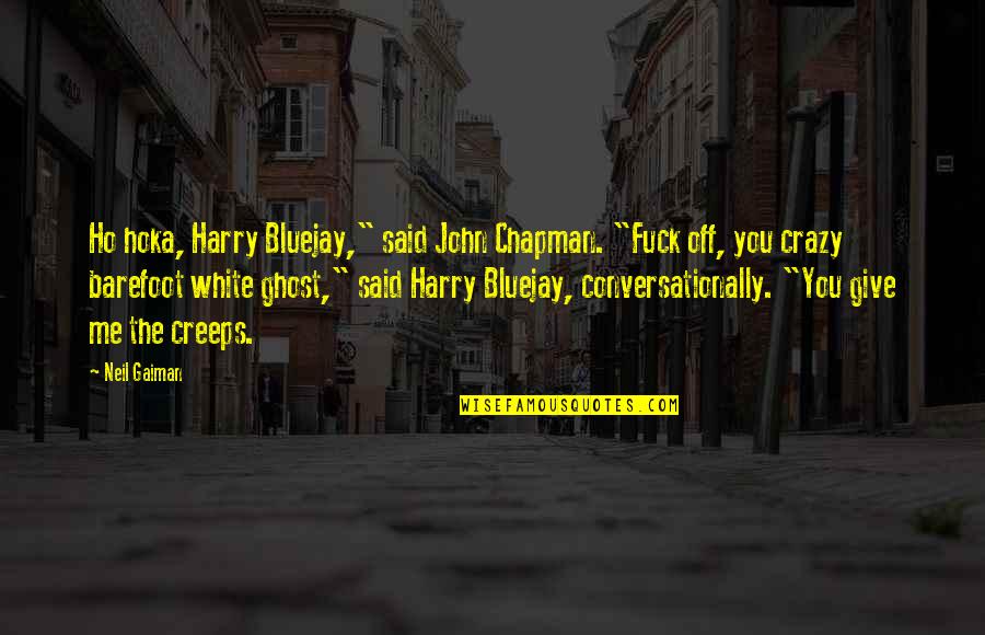 Off White Quotes By Neil Gaiman: Ho hoka, Harry Bluejay," said John Chapman. "Fuck