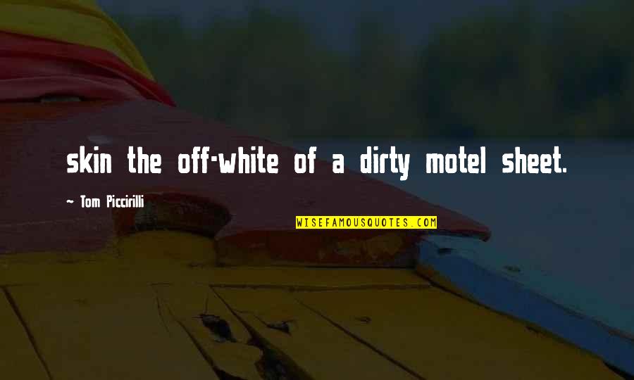 Off White Quotes By Tom Piccirilli: skin the off-white of a dirty motel sheet.