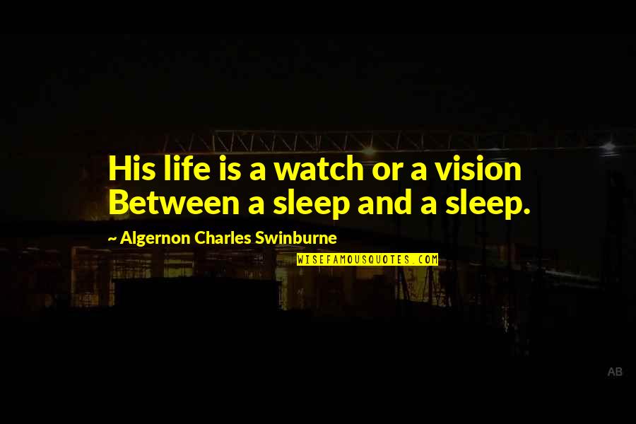 Off Work Instagram Quotes By Algernon Charles Swinburne: His life is a watch or a vision