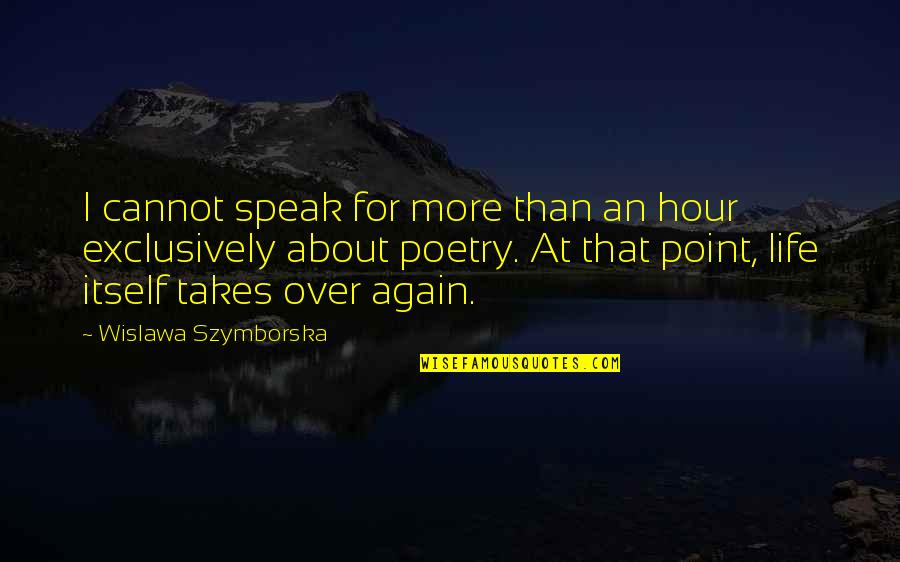 Off Work Instagram Quotes By Wislawa Szymborska: I cannot speak for more than an hour