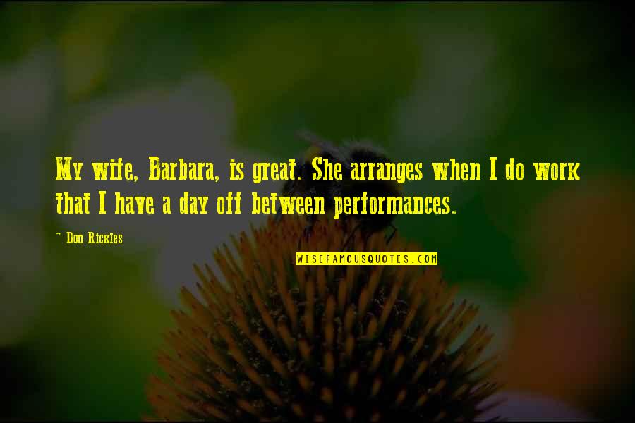 Off Work Quotes By Don Rickles: My wife, Barbara, is great. She arranges when Off Work Quotes By Don Rickles: My wife, Barbara, is great. She arranges when