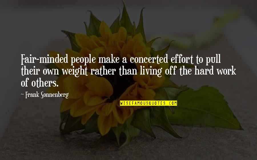 Off Work Quotes By Frank Sonnenberg: Fair-minded people make a concerted effort to pull Off Work Quotes By Frank Sonnenberg: Fair-minded people make a concerted effort to pull