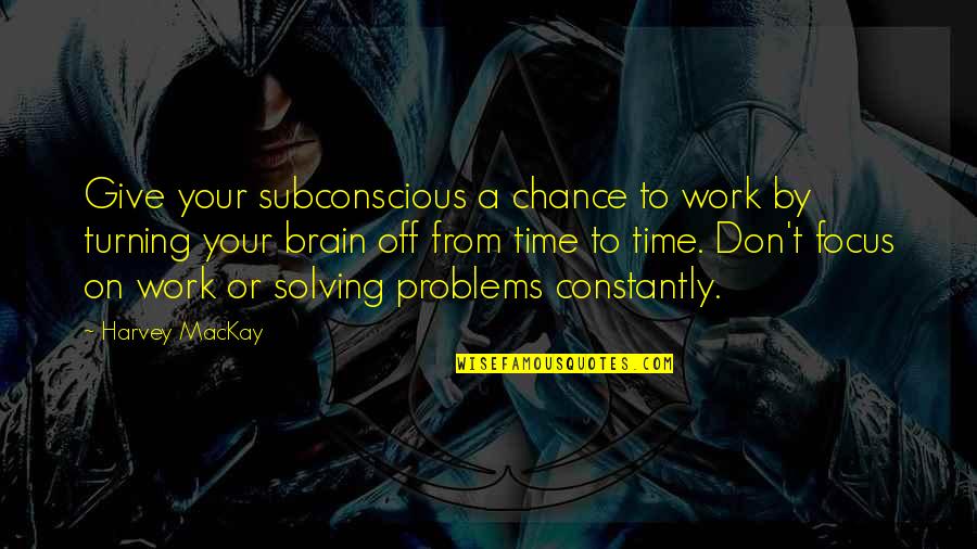 Off Work Quotes By Harvey MacKay: Give your subconscious a chance to work by Off Work Quotes By Harvey MacKay: Give your subconscious a chance to work by