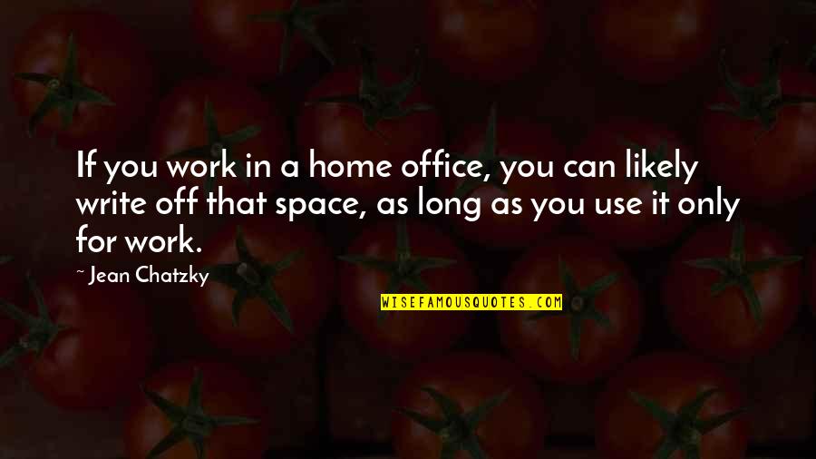 Off Work Quotes By Jean Chatzky: If you work in a home office, you Off Work Quotes By Jean Chatzky: If you work in a home office, you