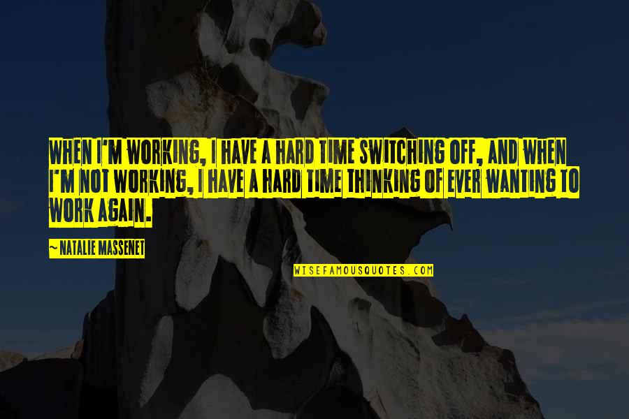 Off Work Quotes By Natalie Massenet: When I'm working, I have a hard time