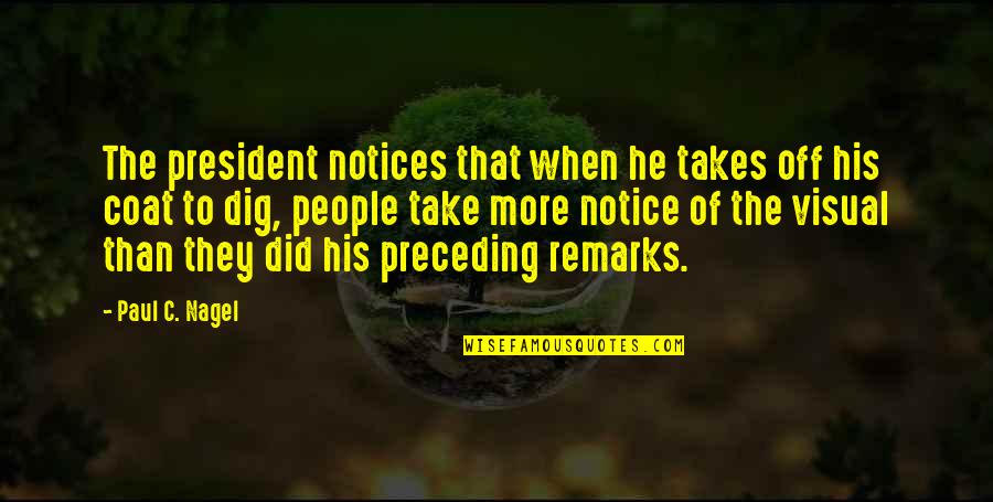 Off Work Quotes By Paul C. Nagel: The president notices that when he takes off Off Work Quotes By Paul C. Nagel: The president notices that when he takes off