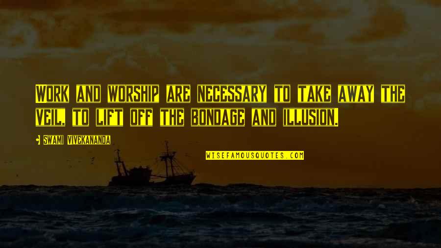 Off Work Quotes By Swami Vivekananda: Work and worship are necessary to take away Off Work Quotes By Swami Vivekananda: Work and worship are necessary to take away