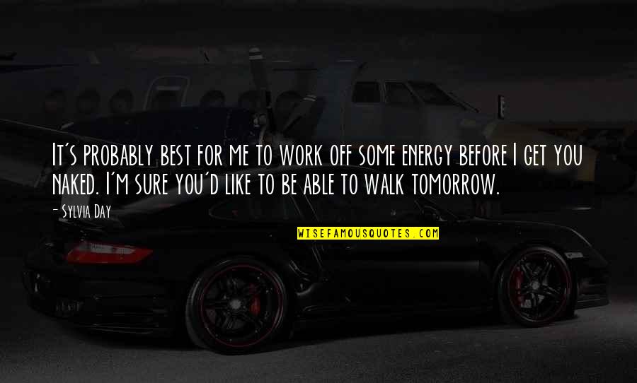Off Work Quotes By Sylvia Day: It's probably best for me to work off Off Work Quotes By Sylvia Day: It's probably best for me to work off