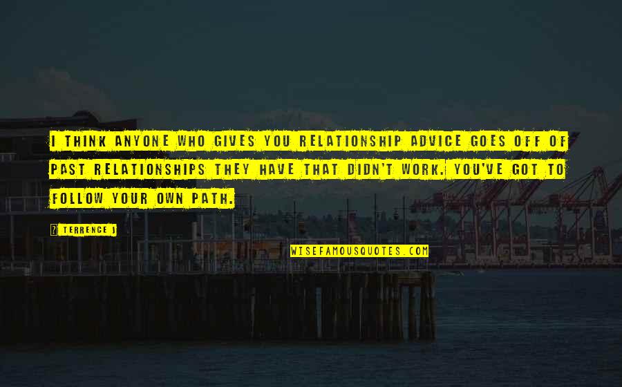 Off Work Quotes By Terrence J: I think anyone who gives you relationship advice Off Work Quotes By Terrence J: I think anyone who gives you relationship advice