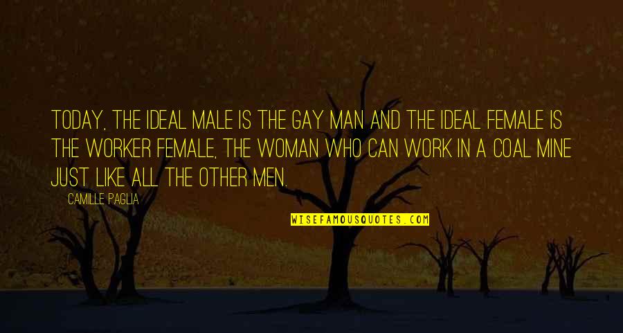 Off Work Today Quotes By Camille Paglia: Today, the ideal male is the gay man