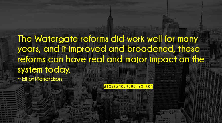 Off Work Today Quotes By Elliot Richardson: The Watergate reforms did work well for many