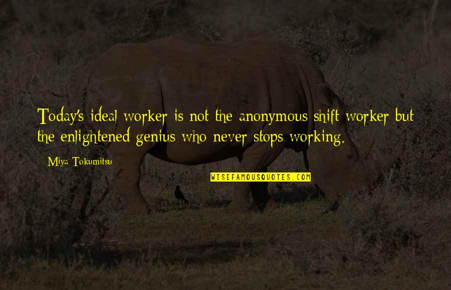 Off Work Today Quotes By Miya Tokumitsu: Today's ideal worker is not the anonymous shift