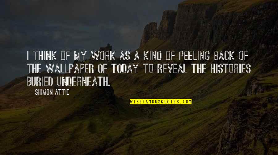 Off Work Today Quotes By Shimon Attie: I think of my work as a kind