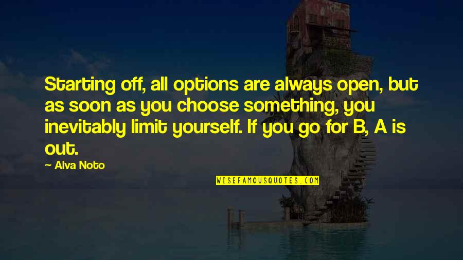 Off You Go Quotes By Alva Noto: Starting off, all options are always open, but