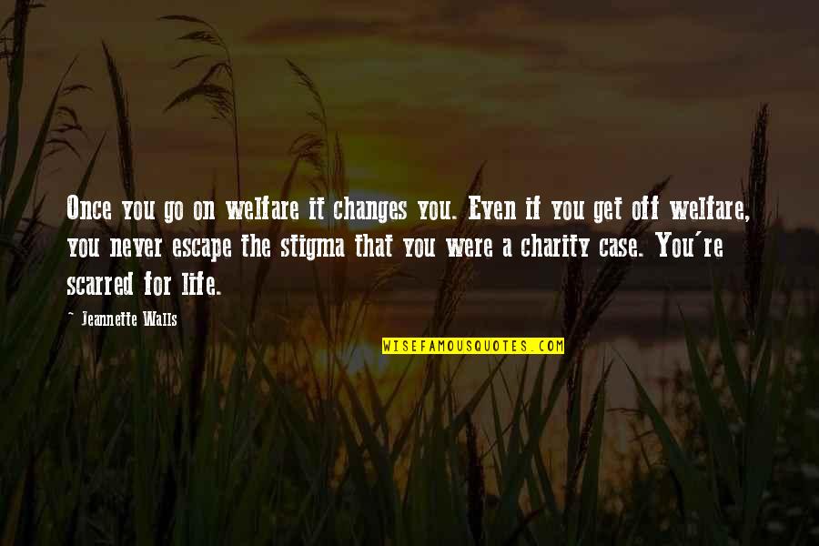 Off You Go Quotes By Jeannette Walls: Once you go on welfare it changes you.