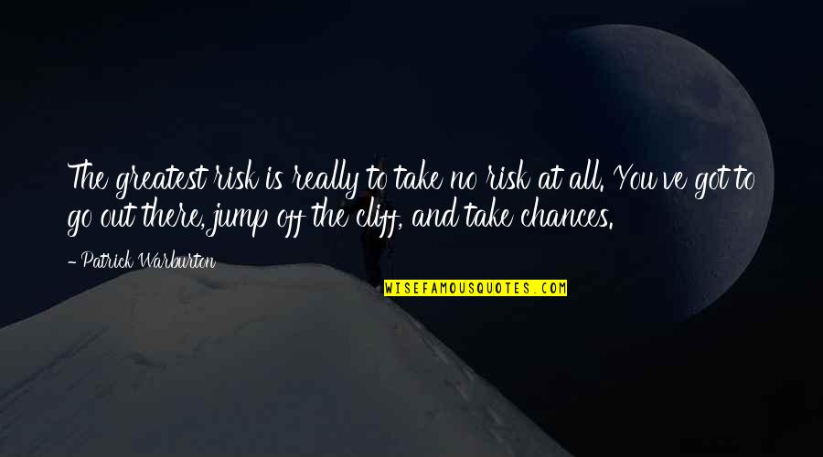 Off You Go Quotes By Patrick Warburton: The greatest risk is really to take no